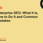 Enterprise SEO: What It Is, How to Do It and Common Mistakes