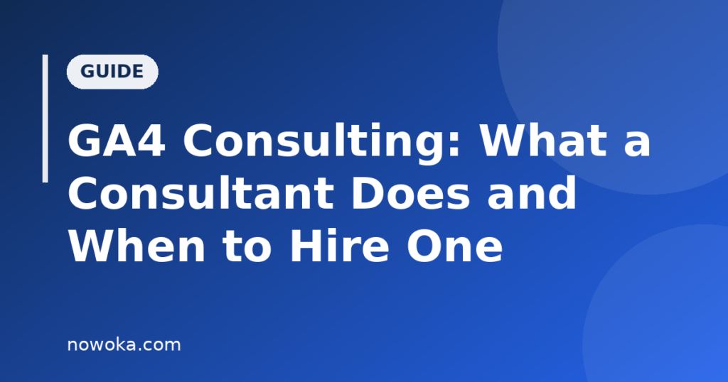 GA4 consulting guide: what a consultant does and when to hire one